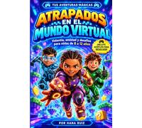 Atrapados en el Mundo Virtual: Incluye acertijos para resolver. Valentía, amistad y un desafío increíble. Libro de aventuras para niños de 8 a 12 años. (Tus Aventuras Mágicas)