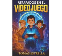 Atrapados en el videojuego: Una novela de aventuras para niños a partir de 9 años