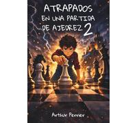 Atrapados en una partida de ajedrez 2 - Una aventura fantástica para niños a partir de 9 años - Ideal para los apasionados del ajedrez y los juegos.