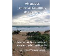 Atrapados entre las Columnas de Hércules: Memorias de un marinero en el estrecho de Gibraltar