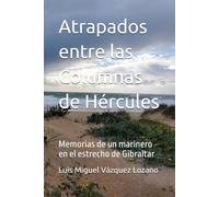 Atrapados entre las Columnas de Hércules: Memorias de un marinero en el estrecho de Gibraltar
