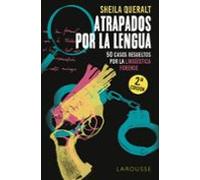 Atrapados Por La Lengua: 50 Casos Resueltos Por La Lingüistica Forense