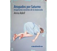 Atrapados Por Saturno. Imaginarios Recientes De La Melancolía
