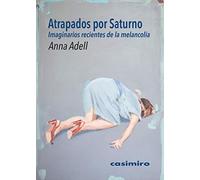 Atrapados Por Saturno. Imaginarios Recientes De La Melancolía