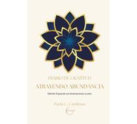 ATRAYENDO ABUNDANCIA: Diario de Gratitud. Edición Especial con Ilustraciones a Color: 90 días para atraer Abundancia, Plenitud y Alegría a tu vida. Colección Diarios para el Alma