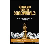 Atrayendo Finanzas Sobrenaturales: Plan Celestial para la bendición