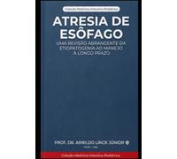 Atresia de Esôfago: Uma Revisão Abrangente da Etiopatogenia ao Manejo a Longo Prazo (E-BOOKS MEDICINA INTENSIVA PEDIÁTRICA)