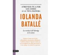 Atreveix-te A Fer Les Coses A La Teva Manera: La Revolucio Del Liderat