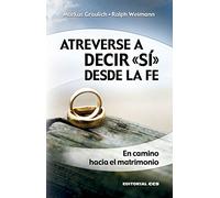 Atreverse a decir «sí» desde la fe: En camino hacia el matrimonio: 28 (Claves cristianas)