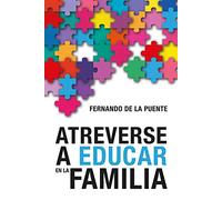 Atreverse A Educar En La Familia: 21 (Educacion y Aprendizaje)