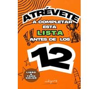 Atrévete A Completar Esta Lista Antes De Los 12 - Cosas Que Hacer Antes De Los 12: libro antiaburrimeinto - libro retos para niños - empieza la ESO - regalo para niños 12 años