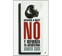 Atrévete a decir no : y refuerza tu autoestima