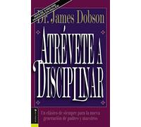 Atrévete a disciplinar (nueva edición): Un clásico de siempre para la nueva generación de padres y maestros (Translation of : Atrevete a Disciplinar)
