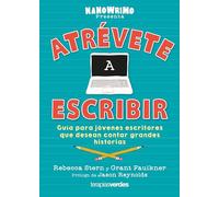 Atrévete a escribir: Guía para jóvenes escritores que desean contar grandes historias (Terapias Mi Coach)