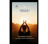 ATRÉVETE A ESTAR EN PAZ: Guía para Adaptarte, Trabajar y Prosperar en Otro País