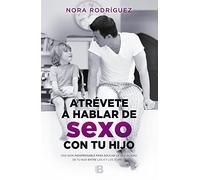 Atrévete a hablar de sexo con tu hijo – Guía para educar su sexualidad (4-17 años) – Ediciones B