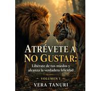 Atrévete a no gustar: Libérate de tus miedos y alcanza la verdadera felicidad