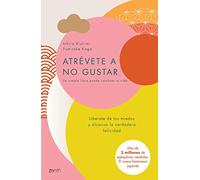 Atrévete a no gustar / The Courage to Be Disliked: Libérate de tus miedos y alcanza la verdadera felicidad / How to Change Your Life and Achieve Real Happiness