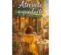 Atrévete a Quedarte: Una novela sobre la vulnerabilidad, el miedo a ser visto y el arte de reconstruir la confianza.