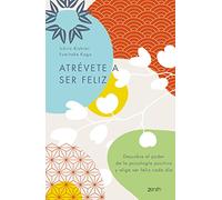 Atrévete a Ser Feliz / The Courage to Be Happy: Descubre El Poder De La Psicología Positiva Y Elige Ser Feliz Cada Día/ Discover the Power ... Psychology and Choose Happiness Every Day