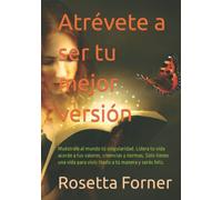 Atrévete a ser tu mejor versión: Muéstrale al mundo tú singularidad. Lidera tu vida acorde a tus valores, creencias y normas. Sólo tienes una vida ... feliz. (LOS LIBROS DE LA VIDA EN ROSETTA)