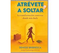 Atrévete a soltar: La transformación comienza donde más duele
