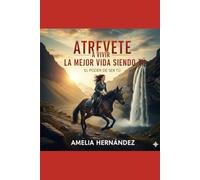 Atrévete a vivir la mejor vida siendo tú: El poder de ser tú