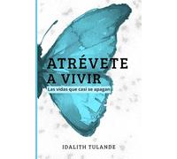 ATRÉVETE A VIVIR: Las vidas que casi se apagan