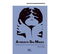 Atrévete sin miedo: Recupera el control, supera tus límites y lidera con confianza