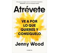 Atrévete: Ve a por lo que quieres y consíguelo (Desarrollo personal)