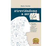 ATREVIÉNDOME A SER YO: Un viaje hacia ti: Sana tus heridas, suelta lo que no es tuyo y reconstruye tu historia
