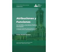 Atribuciones y Funciones de los Ediles y Servidores Públicos Municipales: Una guía para comprender y ejercer el poder municipal con legalidad, ... (Colección CMD de Gobierno Municipal)