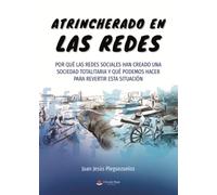 Atrincherado en las redes: Por qué las redes sociales han creado una sociedad totalitaria y qué podemos hacer para revertir esta situación (SIN COLECCION)