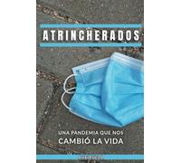 Atrincherados: Una pandemia que nos cambió la vida