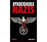 Atrocidades Nazis: ¿Por Qué Los Nazis Cometieron Los Actos Más Abyectos de la Historia de la Humanidad? (LA LLAVE ARCANA)