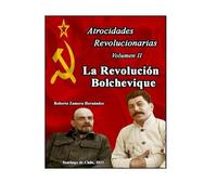 Atrocidades Revolucionarias. Volumen II. "La Revolución Bolchevique".