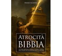 Atrocità nella Bibbia: Lettura esegetica, morale e storico-critica delle pagine più scandalose della Scrittura (Apologetica e Attualità)