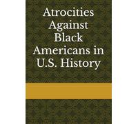 Atrocities Against Black Americans in U.S. History