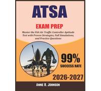 ATSA Study Guide 2026-2027: Master the FAA Air Traffic Controller Aptitude Test with Proven Strategies, Full Simulations, and 800+ Practice Questions