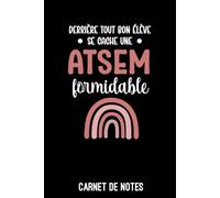 ATSEM formidable derrière tout bon élève arc-en-ciel: Carnet de notes ATSEM | Bloc notes A5 (6x9 pouces - 15,24 x 22,86 cm) | 100 pages lignées à remplir