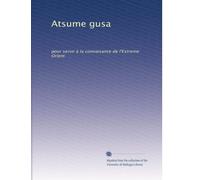 Atsume gusa: pour servir à la connaisance de l'Extreme Orient: Volume 6