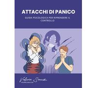 Attacchi di panico: Guida psicologica per riprendere il controllo