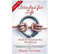 ATTACHED FOR LIFE - Modern Relationship Workbook: 7 Proven Attachment Science Strategies to Heal Relationship Anxiety, Find Meaningful Connection, and Keep the Deep Love You Deserve