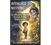 Attached to Nothing: The Bhagavad Gita and the End of Toxic Relationships (Sanatana Dharma in Today's World)