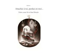 Attachée à toi, perdue en moi: Entre coeur lié et âme blessée