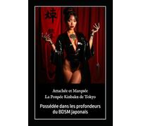 Attachée et Marquée - La Poupée Kinbaku de Tokyo: Possédée dans les profondeurs du BDSM japonais