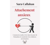 Attachement anxieux: Comment ne plus vivre dans la peur de l’abandon et construire des relations sécurisantes (Aimer en Conscience)