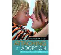 Attaching in Adoption: Practical Tools for Today's Parents