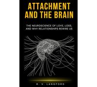 Attachment and the Brain: The Neuroscience of Love, Loss, and Why Relationships Rewire Us (The Attachment Science Series)