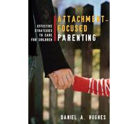 Attachment-Focused Parenting: Effective Strategies to Care for Children (Norton Professional Books (Hardcover))